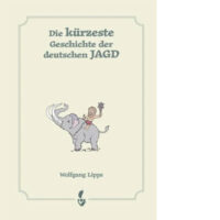 Die kürzeste Geschichte der deutschen Jagd